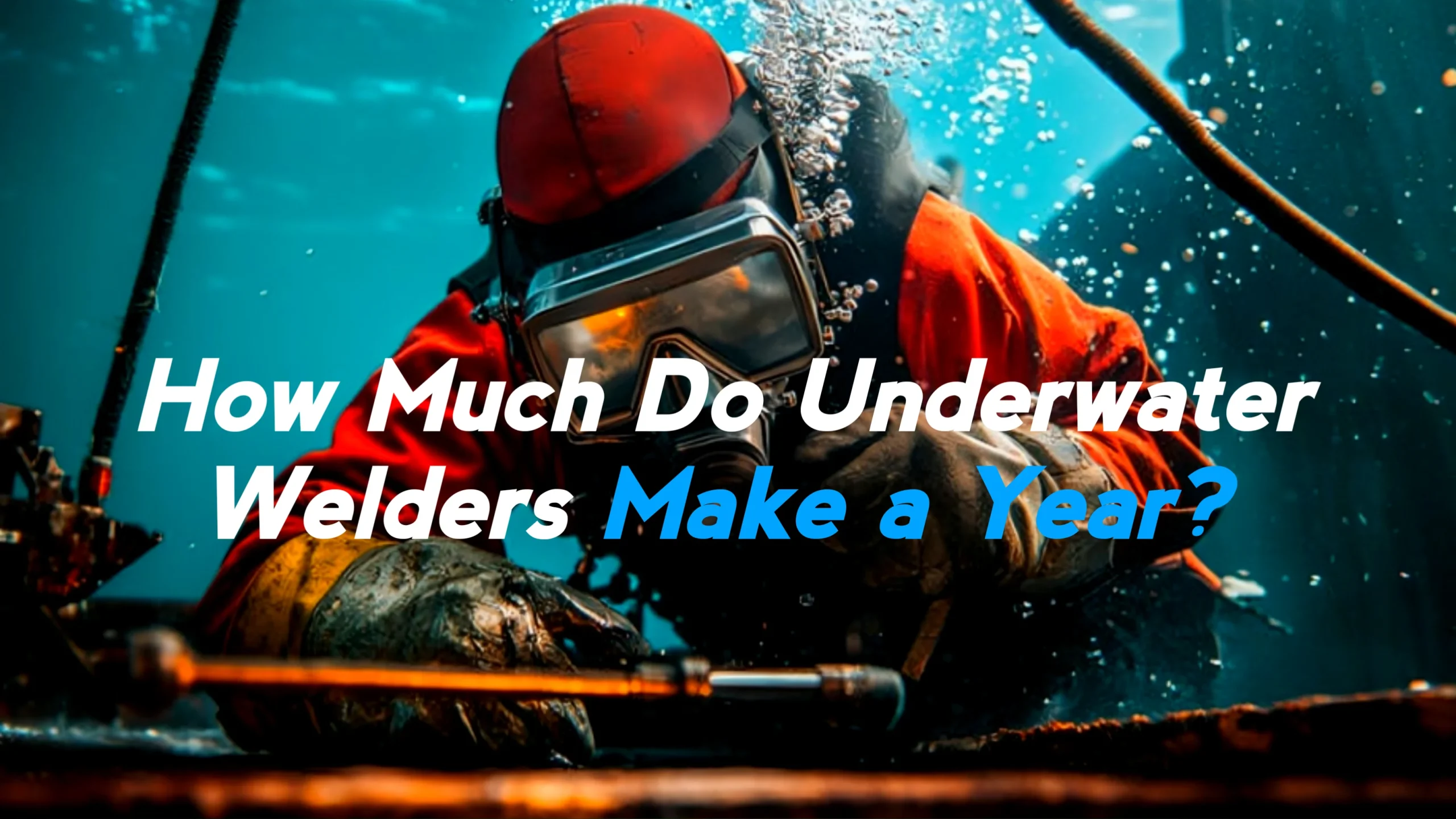 How Much Do Underwater Welders Make A Year?