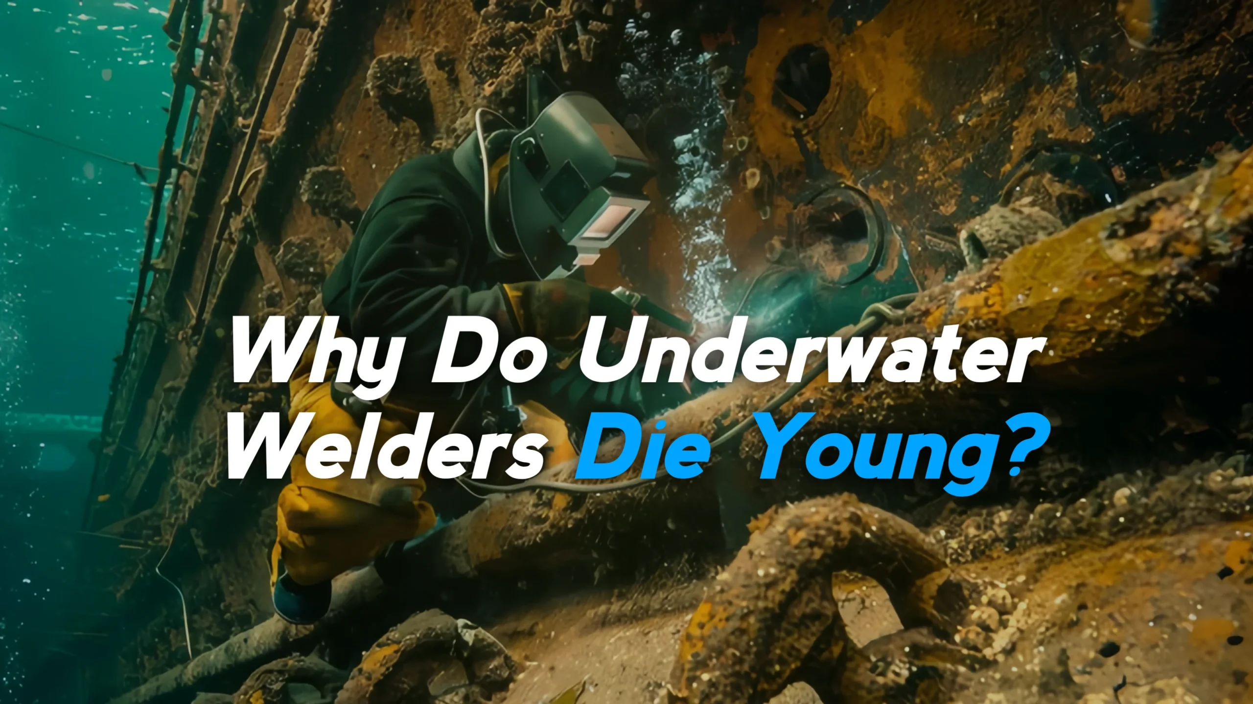 Why Do Underwater Welders Die Young?