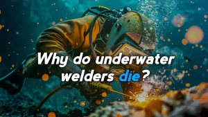 Why Do Underwater Welders Die?