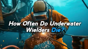 How Often Do Underwater Welders Die?