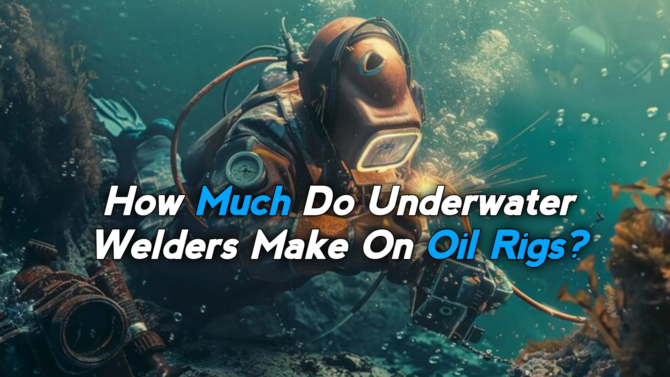 How Much Do Underwater Welders Make On Oil Rigs?