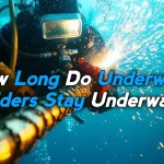 How Long Do Underwater Welders Stay Underwater?